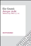 Arte per ciechi: Brancusi, Cage, Morris e gli altri. E-book. Formato EPUB ebook di Elio Grazioli