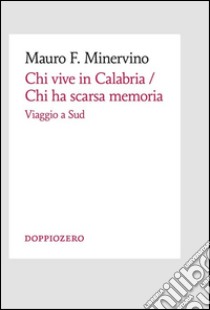 Chi vive in Calabria / Chi ha scarsa memoria. E-book. Formato Mobipocket ebook di Mauro F. Minervino