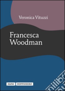 Francesca Woodman. E-book. Formato PDF ebook di Veronica Vituzzi