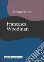 Francesca Woodman. E-book. Formato Mobipocket ebook