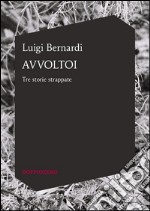 AvvoltoiTre storie strappate. E-book. Formato EPUB ebook