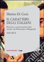 Il carattere degli Italiani vol. 2Retoriche e controretoriche della nazione: da D’Annunzio a Manganelli. E-book. Formato EPUB ebook