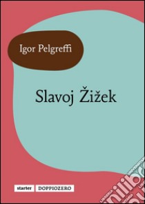 Slavoj Žižek. E-book. Formato Mobipocket ebook di Igor Pelgreffi