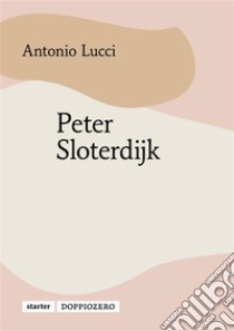 Peter Sloterdijk. E-book. Formato PDF ebook di Antonio Lucci