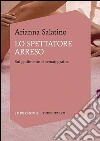 Lo spettatore arreso: Sul godimento cinematografico. E-book. Formato PDF ebook di Arianna Salatino