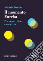 Il momento EurekaPensiero critico e creatività. E-book. Formato EPUB ebook