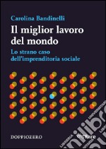 Il miglior lavoro del mondoLo strano caso dell’imprenditoria sociale. E-book. Formato EPUB ebook