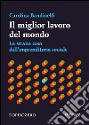 Il miglior lavoro del mondoLo strano caso dell’imprenditoria sociale. E-book. Formato PDF ebook di Carolina Bandinelli