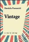 Vintage: Forme e stili di una mania collettiva. E-book. Formato Mobipocket ebook di Daniela Panosetti