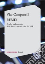 REMIXAnalisi socio-estetica delle forme comunicative del Web. E-book. Formato PDF