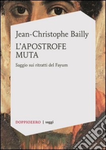 L’apostrofe mutaSaggio sui ritratti del Fayum. E-book. Formato Mobipocket ebook di Jean-Christophe Bailly