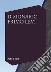 Dizionario Primo Levi. E-book. Formato EPUB ebook