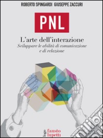 PNL Programmazione NeurolinguisticaSviluppare le abilità di comunicazione e di relazione. E-book. Formato EPUB ebook di Roberto Spingardi