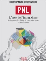 PNL Programmazione NeurolinguisticaSviluppare le abilità di comunicazione e di relazione. E-book. Formato EPUB ebook