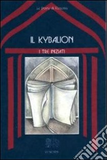 Il kybalion. E-book. Formato EPUB ebook di I Tre Iniziati