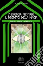 L&apos;energia mentale: il segreto della magia. E-book. Formato EPUB ebook