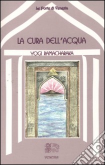 La Cura dell’acqua. E-book. Formato EPUB ebook di Yogi Ramacharaka