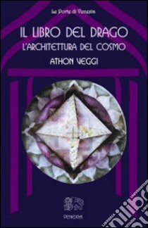 Il libro del drago: l'architettura del cosmo. E-book. Formato EPUB ebook di Athon Veggi