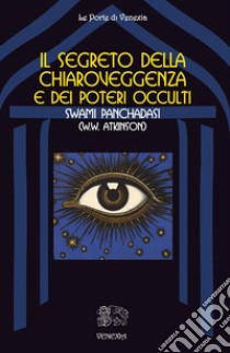 Il segreto della chiaroveggenza e dei poteri occulti. E-book. Formato EPUB ebook di SWAMI PANCHADASI