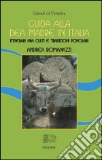 Guida alla Dea Madre in ItaliaItinerari fra culti e tradizioni popolari. E-book. Formato Mobipocket ebook