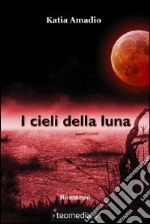 I cieli della luna. E-book. Formato EPUB ebook