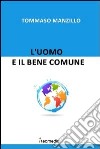 L' uomo e il bene comune. E-book. Formato EPUB ebook di Tommaso Manzillo