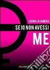 Se io non avessi me. E-book. Formato EPUB ebook