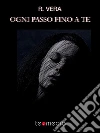 Ogni passo fino a te. E-book. Formato Mobipocket ebook di R. Vera