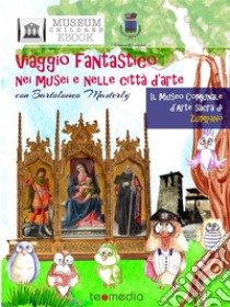 Viaggio fantastico nel Museo Comunale d'Arte Sacra di Zumpano: Alla scoperta del Tesoro della Chiesa di San Giorgio Martire e il Trittico di Bartolomeo Vivarini. E-book. Formato PDF ebook di Raffaella Bilotta