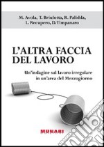 L' altra faccia del lavoro. Un'indagine sul lavoro irregolare in un'area del Mezzogiorno. E-book. Formato PDF ebook