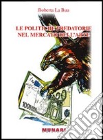 Le politiche predatorie nel mercato dell'arte. Applicazione ed analisi degli effetti dei comportamenti predatori nel campo dell'arte. E-book. Formato PDF ebook