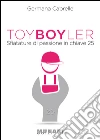 Toy Boyler: Sfiatature di passione in chiave 25. E-book. Formato PDF ebook di Germana Cabrelle