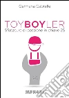 Toy Boyler: sfiatature di passione in chiave 25. E-book. Formato Mobipocket ebook di Germana Cabrelle