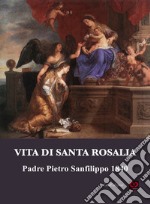 Vita di Santa Rosalia: Padre Pietro Sanfilippo 1840. E-book. Formato PDF ebook