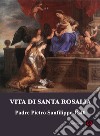 Vita di Santa Rosalia: Padre Pietro Sanfilippo 1840. E-book. Formato PDF ebook di a cura di Concetta Muscato Daidone