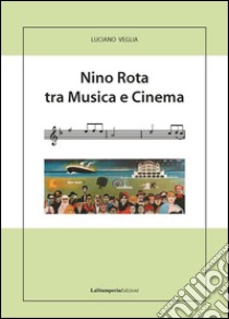 Nino Rota tra musica e cinema. E-book. Formato Mobipocket ebook di Luciano Veglia