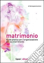 MatrimonioGuida pratica per l&apos;organizzazione del tuo matrimonio. E-book. Formato EPUB ebook