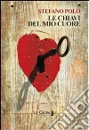 Le chiavi del mio cuore. E-book. Formato EPUB ebook di Stefano Polo