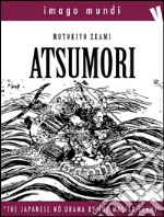 AtsumoriThe japanese Noh drama by the Master Zeami Motokiyo. E-book. Formato EPUB ebook