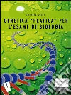 Genetica pratica per l'esame di biologia. E-book. Formato EPUB ebook di Daniele Gigli