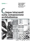 Cinque interventi sulla composizione architettonica. E-book. Formato EPUB ebook di Filippo Lambertucci