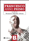 Francesco Anno primo. E-book. Formato Mobipocket ebook di Fernando Massimo Adonia