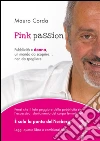 Pink passion: Pubblicita` e donna, un mondo da scoprire... non da spogliare.. E-book. Formato Mobipocket ebook di Mauro Corda