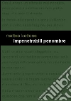 Impenetrabili penombre. E-book. Formato EPUB ebook di Matteo Bottone