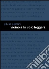 Vicino a te volo leggera. E-book. Formato Mobipocket ebook di Silvio Zenoni