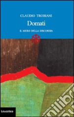 Domati. Vite al di là del muro. E-book. Formato EPUB ebook