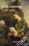 Canti orfici. E-book. Formato EPUB ebook di Dino Campana