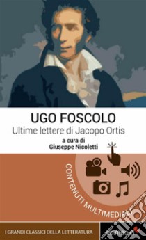 Ultime lettere di Jacopo Ortis. E-book. Formato EPUB ebook di Ugo Foscolo