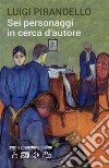 Sei personaggi in cerca d&apos;autore. E-book. Formato EPUB ebook