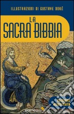 La Sacra Bibbia illustrata: Vecchio e Nuovo Testamento. E-book. Formato EPUB ebook